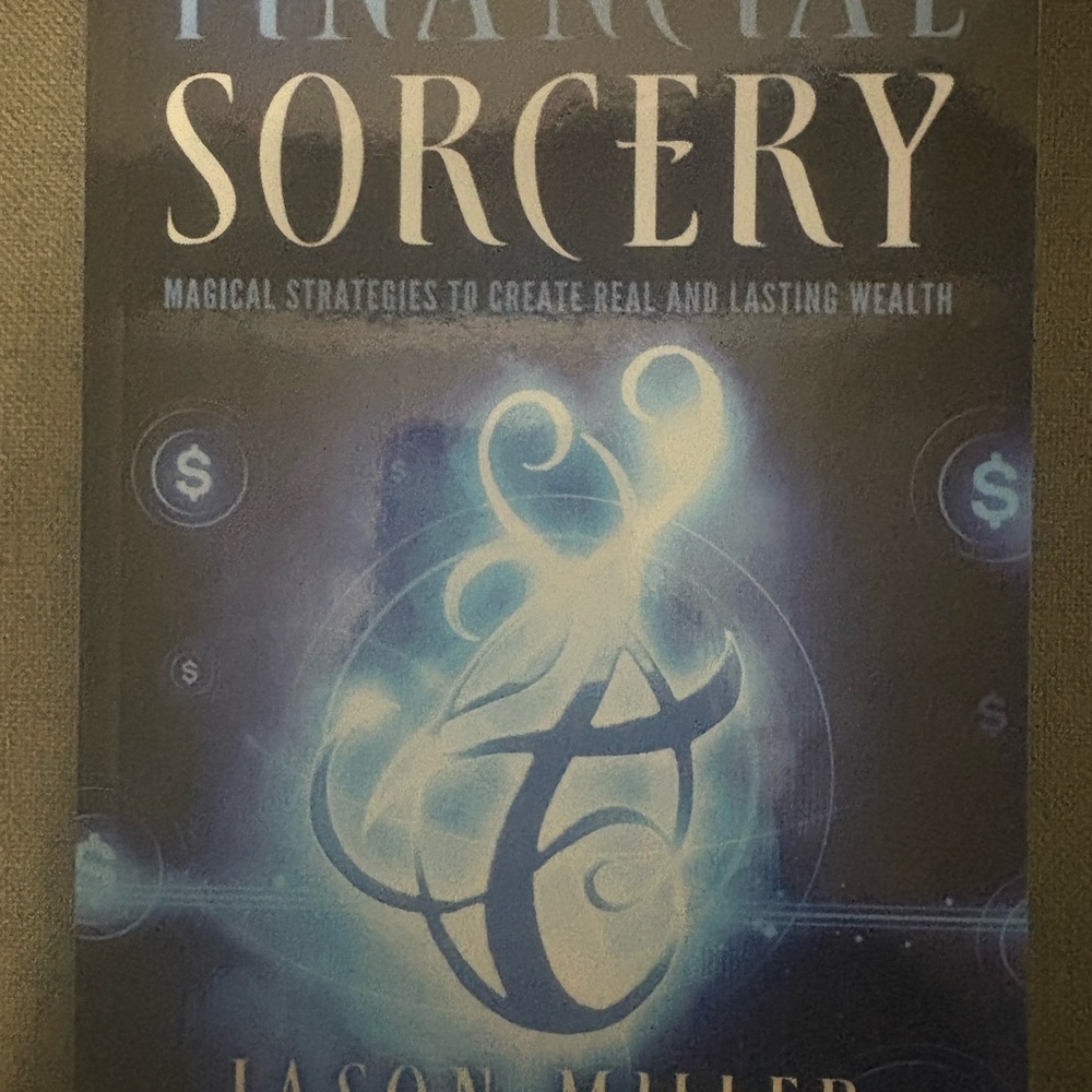 Financial Sorcery - Magical Strategies to create real and lasting wealth.